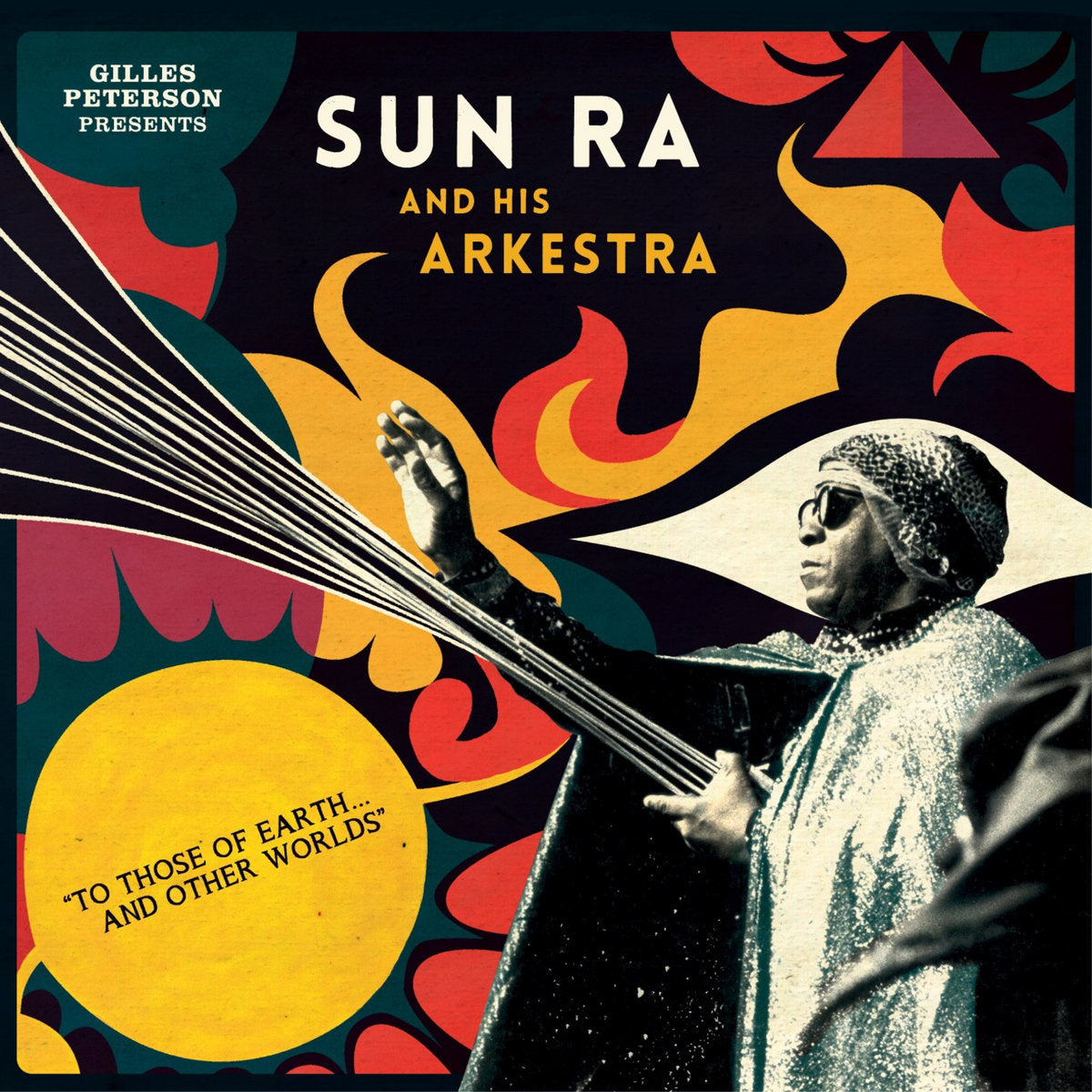 Gilles Peterson Presents Sun Ra And His Arkestra 'To Those Of Earth... And Other Worlds'