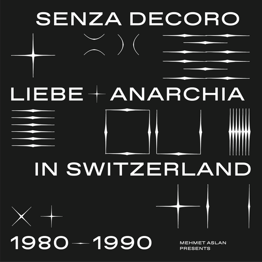 Senza Decoro: Liebe + Anarchia / Switzerland 1980-1990