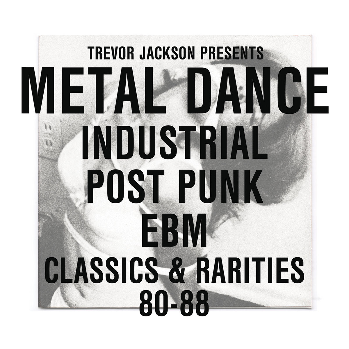 Various Artists - Trevor Jackson presents Metal Dance Industrial / Post-Punk / EBM : Classics & Rarities '80 - '88
